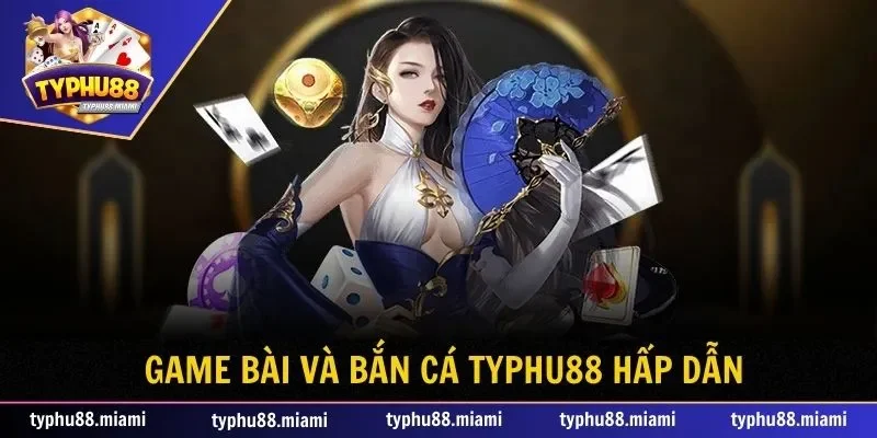 Trang chủ 44 Game bài và Bắn cá Typhu88 vô cùng hấp dẫn