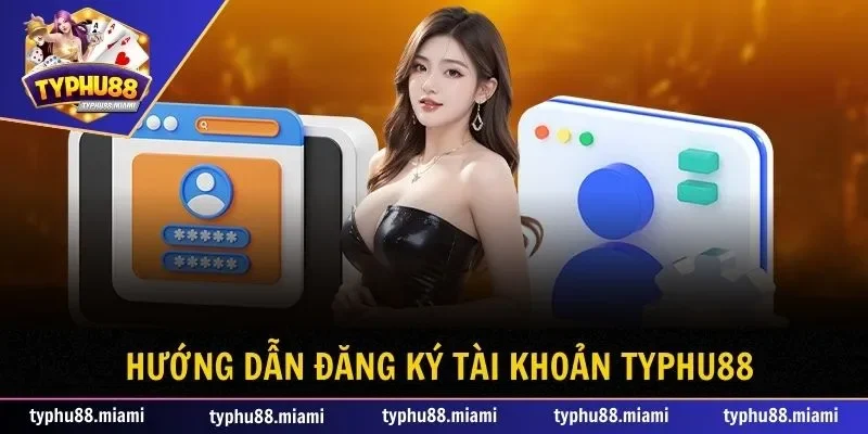 Trang chủ 47 Hướng dẫn quy trình cơ bản để đăng ký Typhu88