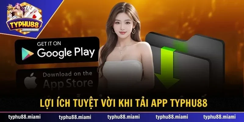 Trang chủ 49 Lợi ích tuyệt vời khi tải app Typhu88 về điện thoại