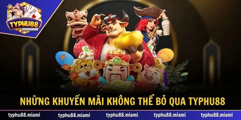 Trang chủ 45 Những khuyến mãi không thể bỏ qua tại Typhu88